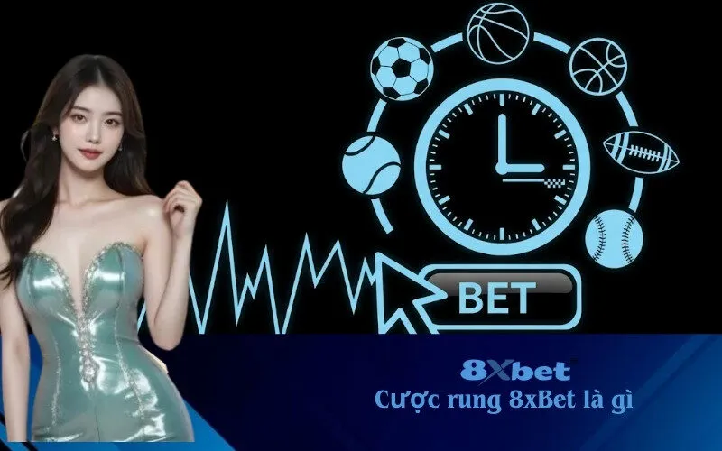Cược rung 8xBet là gì